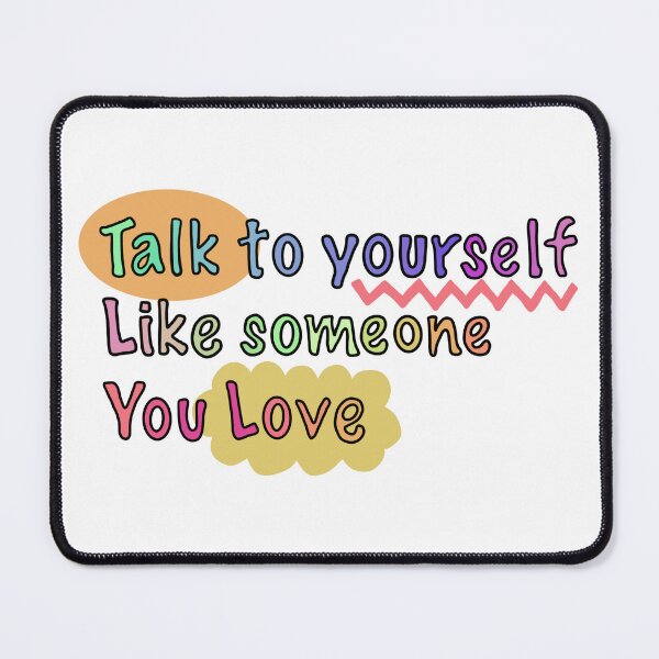 Item preview, Talk to yourself like someone you love colorful text design designed and sold by DDalaland.