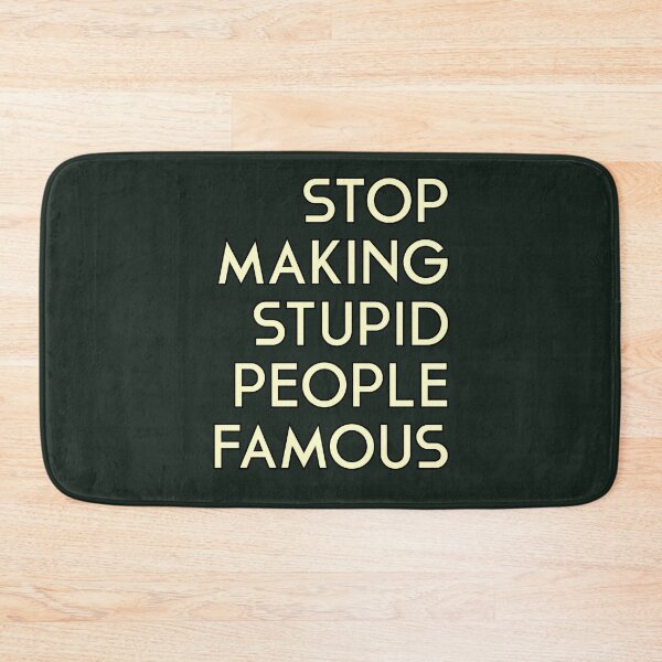 Item preview, Stop Making Stupid People Famous designed and sold by RedFirecracker.