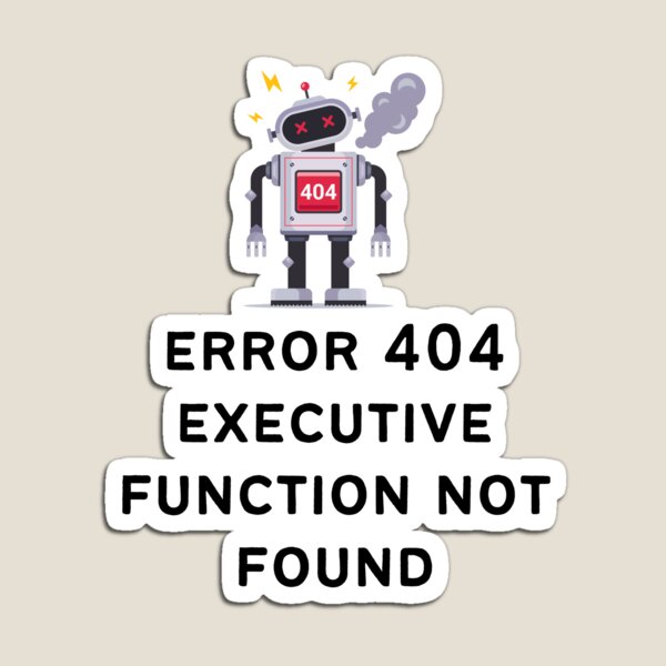Item preview, ADHD Error 404 - Executive Function Not Found - Option 2 designed and sold by TheBerriesADHD.