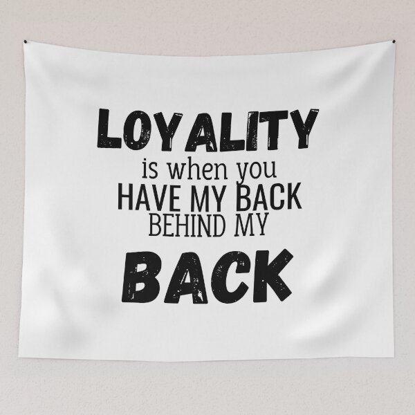 Item preview, Loyalty is when you have my back behind my back designed and sold by KyleighMertz.