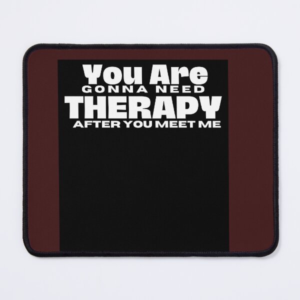 Item preview,  You Are Gonna Need Therapy After You Meet Me  designed and sold by Raxid2022.