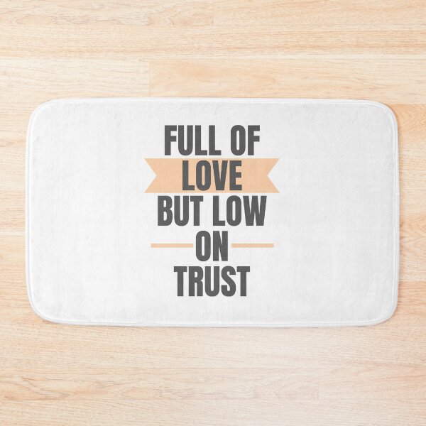 Item preview, Full of Love but Low on Trust designed and sold by DevinSanford.