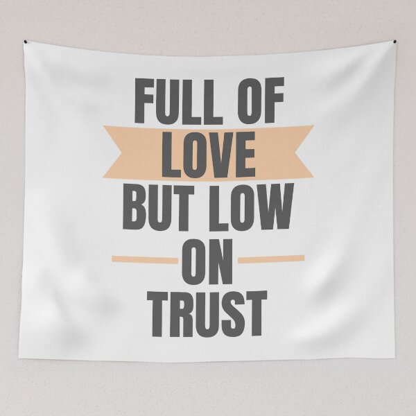 Item preview, Full of Love but Low on Trust designed and sold by DevinSanford.