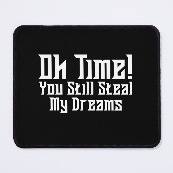 Item preview, OH TIME, YOU STILL STEAL MY DREAMS designed and sold by Diamond-Wisdom.