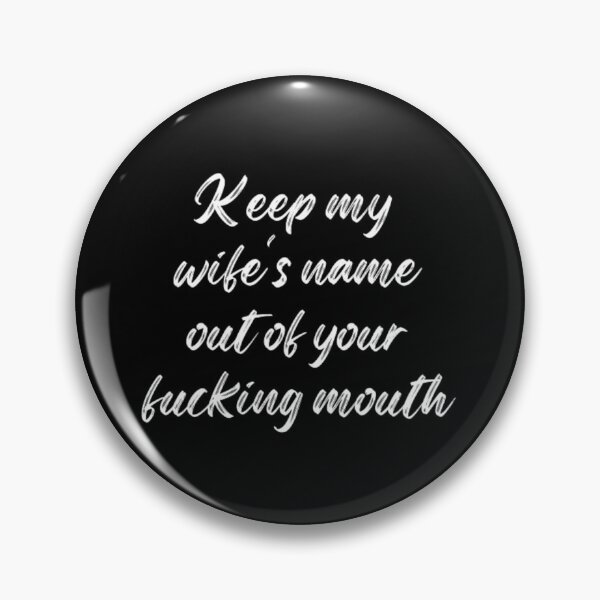 Item preview,  Keep my wife's name out of your fucking mouth-simple text based-black and white font designed and sold by PacePoint.