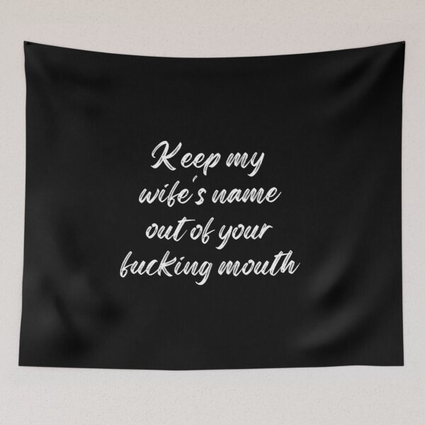 Item preview,  Keep my wife's name out of your fucking mouth-simple text based-black and white font designed and sold by PacePoint.