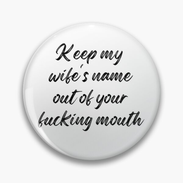 Item preview, Keep my wife's name out of your fucking mouth-simple text based-black and white font designed and sold by PacePoint.