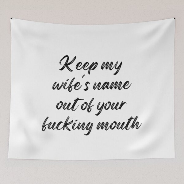 Item preview, Keep my wife's name out of your fucking mouth-simple text based-black and white font designed and sold by PacePoint.