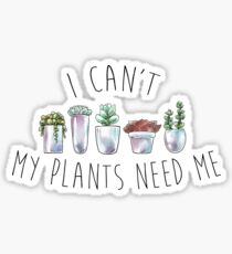 Ich kann meine Pflanzen nicht brauchen Sticker