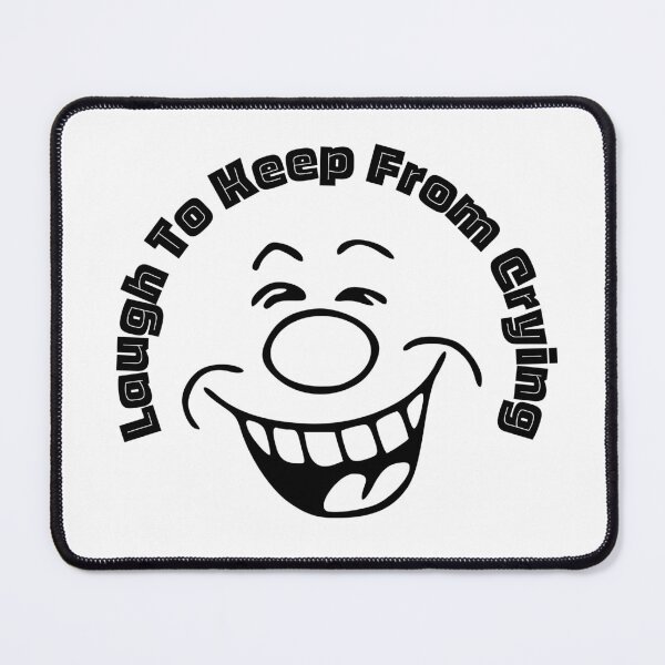 Item preview, Laugh To Keep From Crying | Funny Faces | Humor | Designs by derickquince designed and sold by DerickQuince.