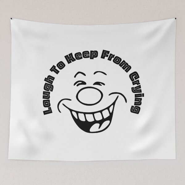 Item preview, Laugh To Keep From Crying | Funny Faces | Humor | Designs by derickquince designed and sold by DerickQuince.