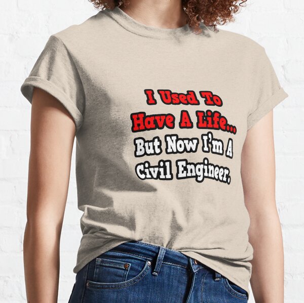 I Used To Have A Life, Now I'm A Civil Engineer Classic T-Shirt