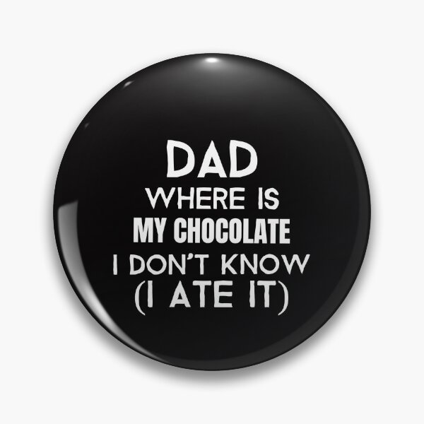 Item preview, Dad, where is my chocolate I ate it- white designed and sold by josephsteez.