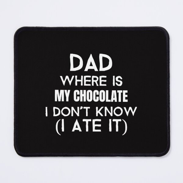 Item preview, Dad, where is my chocolate I ate it- white designed and sold by josephsteez.