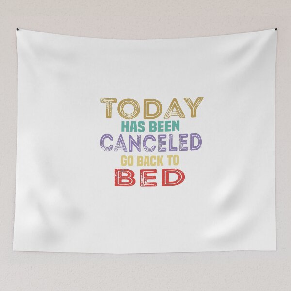 Item preview, Today Has Been Canceled Go Back To Bed designed and sold by FantasticBee.