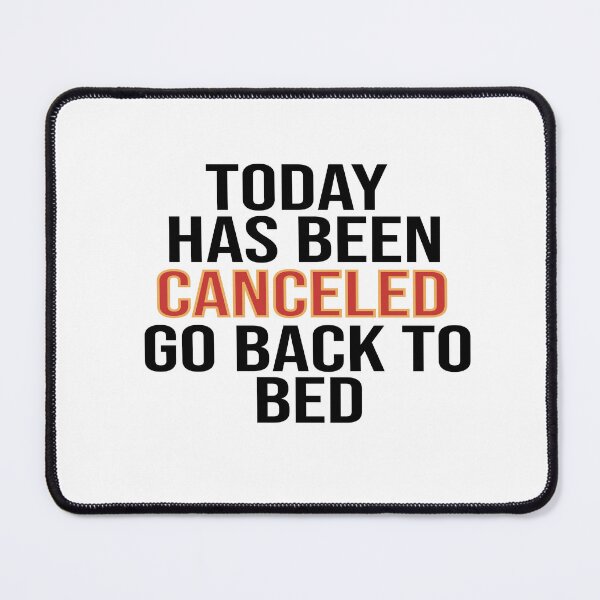 Item preview, Today Has Been Canceled Go Back To Bed designed and sold by FantasticBee.