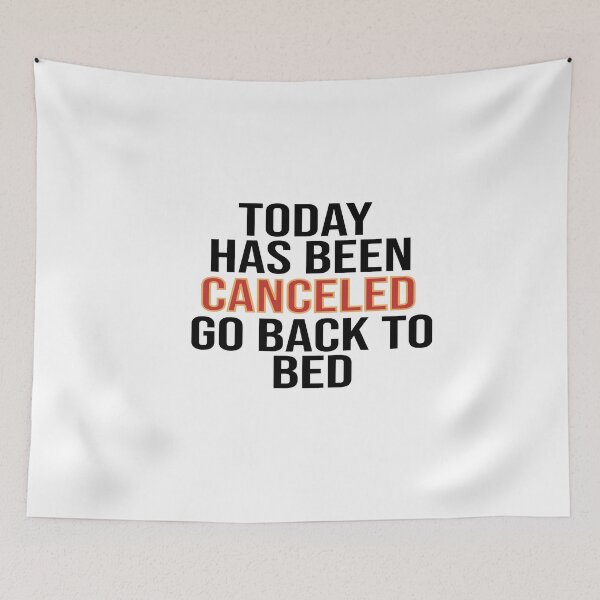 Item preview, Today Has Been Canceled Go Back To Bed designed and sold by FantasticBee.
