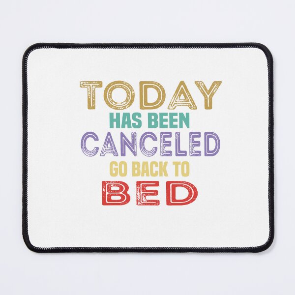 Item preview, Today Has Been Canceled Go Back To Bed designed and sold by FantasticBee.
