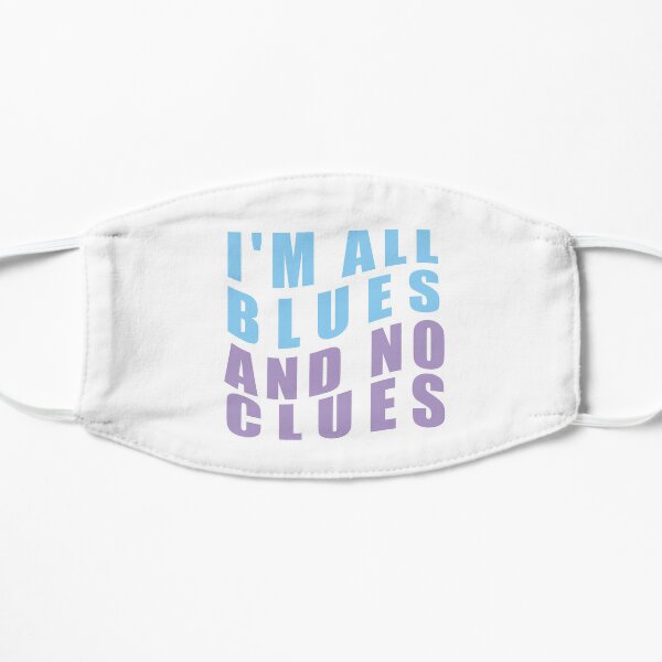 I'm all blues and no clues Flat Mask