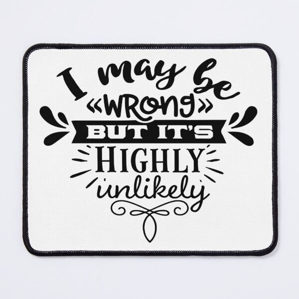 Item preview, I May Be Wrong But It's Highly Unlikely designed and sold by davidmurtagh.