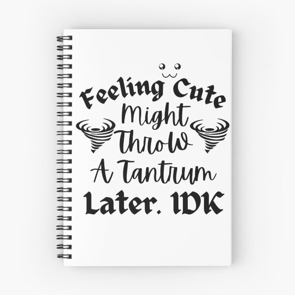 Item preview, Feeling Cute Might Throw A Tantrum Later designed and sold by Zenith-capitis.