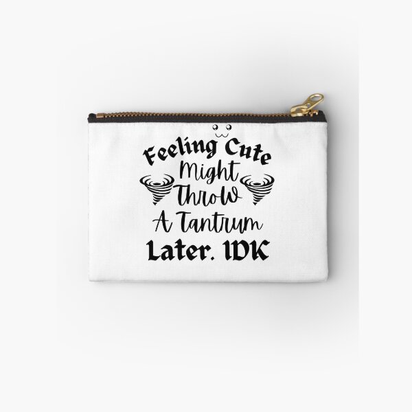 Item preview, Feeling Cute Might Throw A Tantrum Later designed and sold by Zenith-capitis.