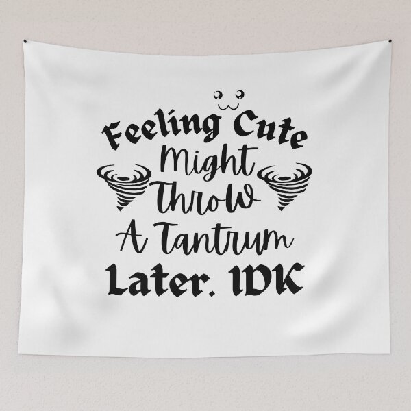 Item preview, Feeling Cute Might Throw A Tantrum Later designed and sold by Zenith-capitis.