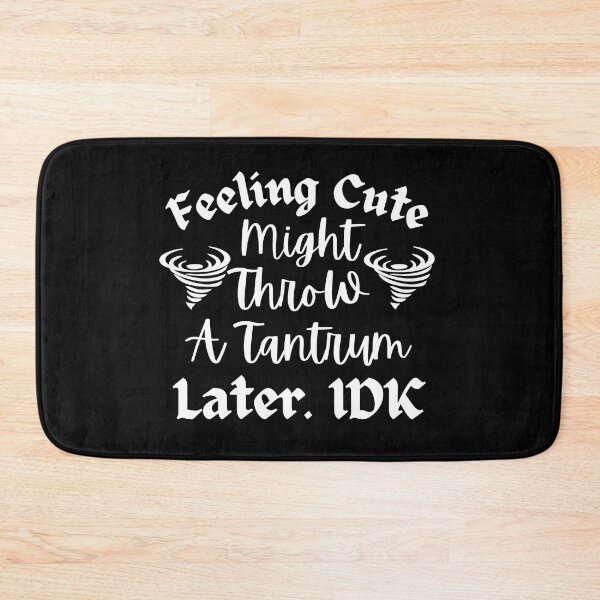 Item preview, Feeling Cute Might Throw A Tantrum Later designed and sold by Zenith-capitis.