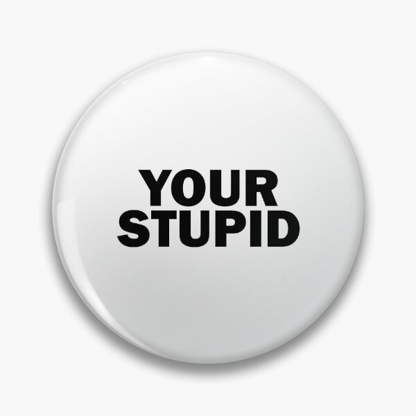 Item preview, Your Stupid designed and sold by ben-taylor1234.