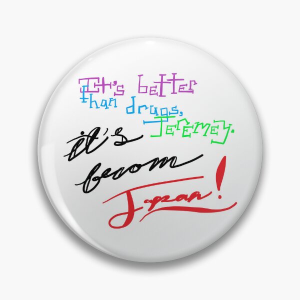 Item preview, It's Better than Drugs, Jeremy designed and sold by AddyCats.