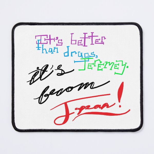 Item preview, It's Better than Drugs, Jeremy designed and sold by AddyCats.