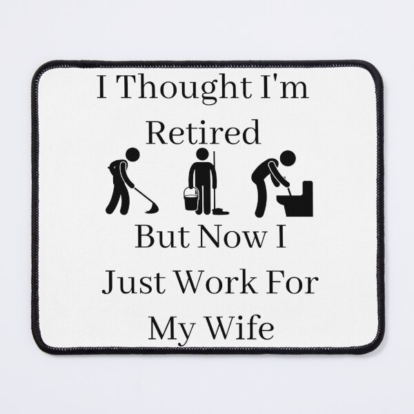 Item preview, I Thought I Retired But Now I Just Work For My Wife designed and sold by Indra Agrawal.