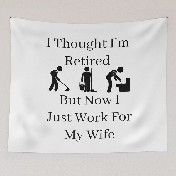Item preview, I Thought I Retired But Now I Just Work For My Wife designed and sold by Indra Agrawal.