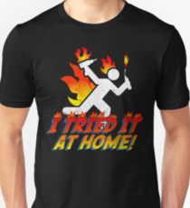 I Tried It At Home! Unisex T-Shirt