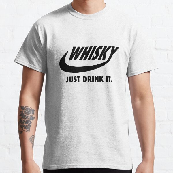 Whisky - Just Drink It Classic T-Shirt
