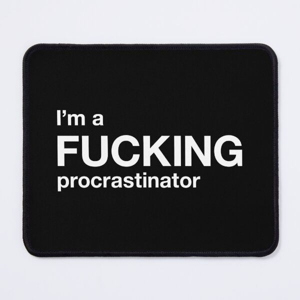 Item preview, I'm a fucking procrastinator designed and sold by TheFuckingShop.