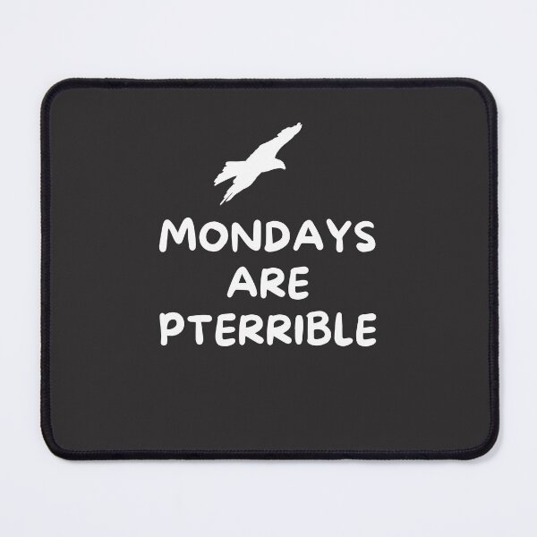 Item preview, Mondays Are Pterrible designed and sold by DoraHappy.