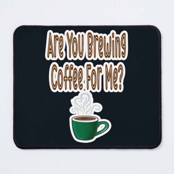 Item preview, Are You Brewing Coffee For Me designed and sold by JLCableStudio.