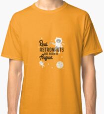 Astronauts are born in August Rtw1w Classic T-Shirt