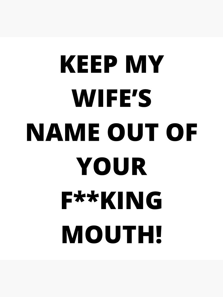 Keep My Wifes Name Out Of Your Mouth Will Smith Meme Shirt Poster By Dinamom Redbubble 