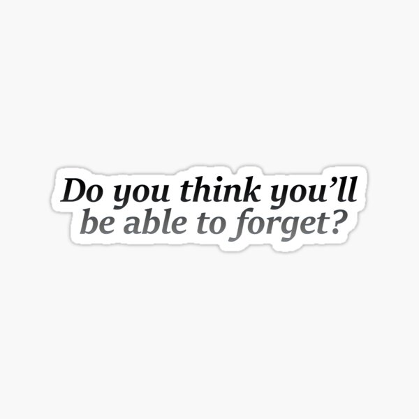 Will you forget? Sticker