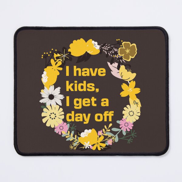 Item preview, I have kids, I get a day off designed and sold by arkantus.
