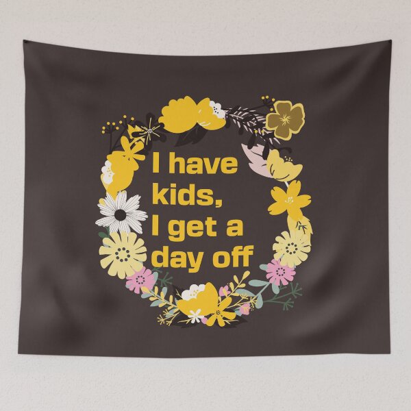 Item preview, I have kids, I get a day off designed and sold by arkantus.