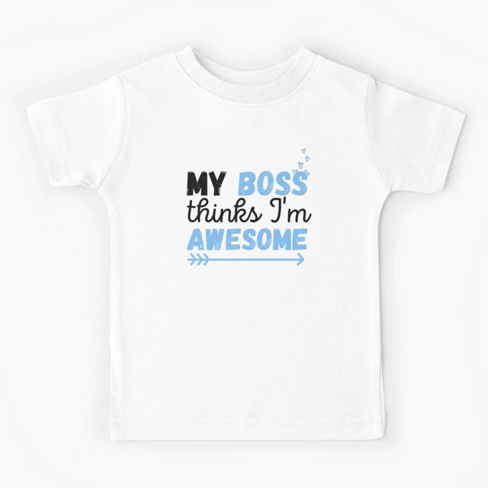 My Boss Thinks I'm Awesome T-Shirt