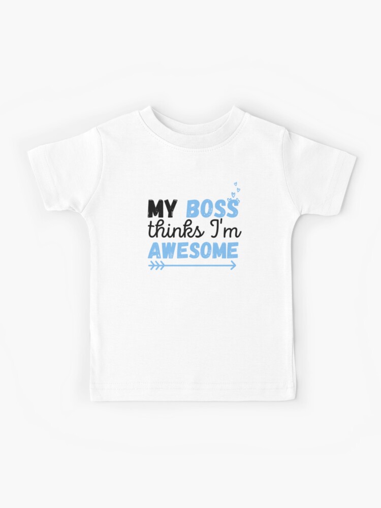 My Boss Thinks I'm Awesome T-Shirt