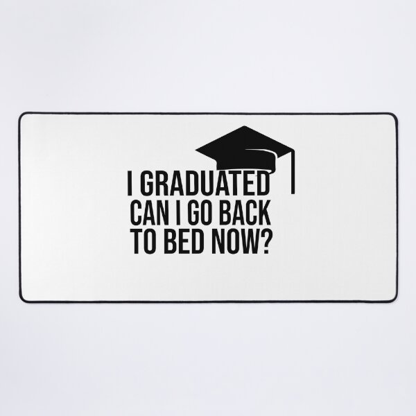 Item preview, I Graduated Can I Go Back To Bed Now designed and sold by FantasticBee.