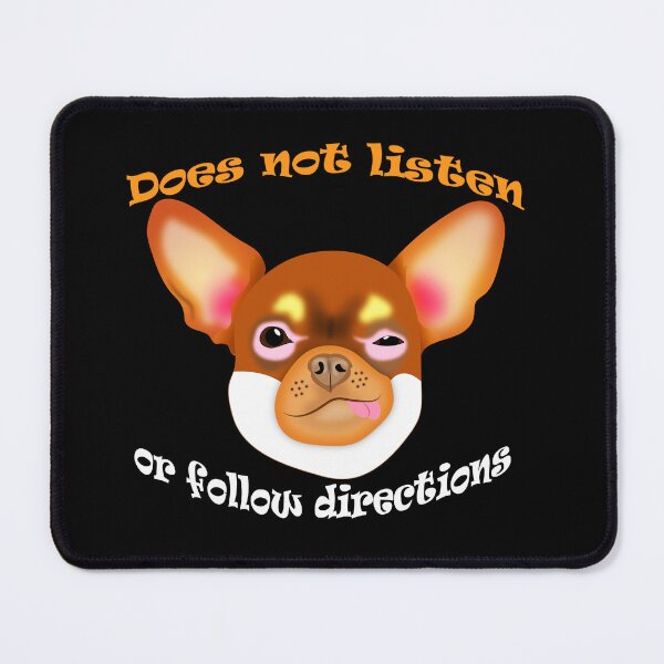 Item preview,  Chihuahua dog say: Does Not Listen Or Follow Directions. designed and sold by MUMYNGO.