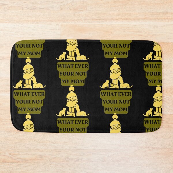 Item preview, WHAT EVER YOUR NOT MY MOM designed and sold by Highhocreations.