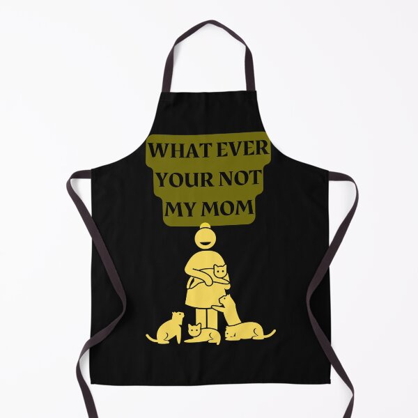 Item preview, WHAT EVER YOUR NOT MY MOM designed and sold by Highhocreations.