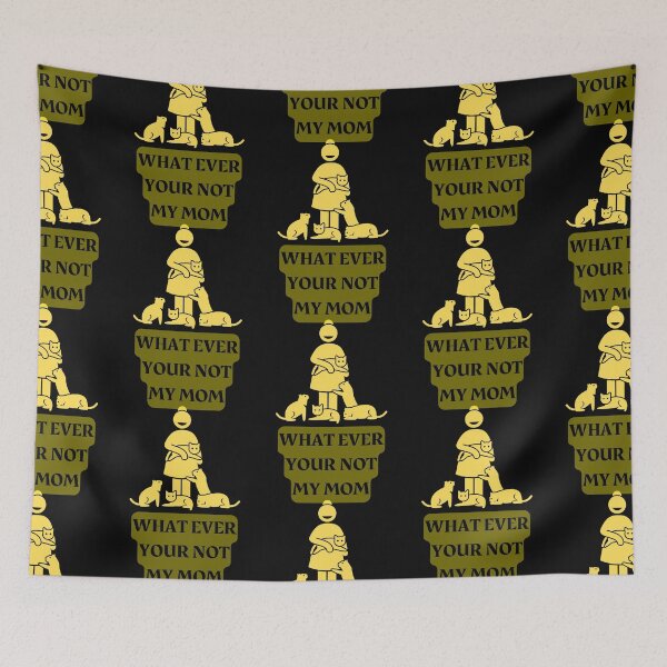 Item preview, WHAT EVER YOUR NOT MY MOM designed and sold by Highhocreations.